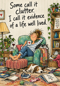 Some Call It Clutter. I Call It Evidence of a Life Well Lived. — Art Print