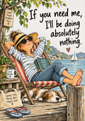 If You Need Me, I'll Be Doing Absolutely Nothing — Art Print