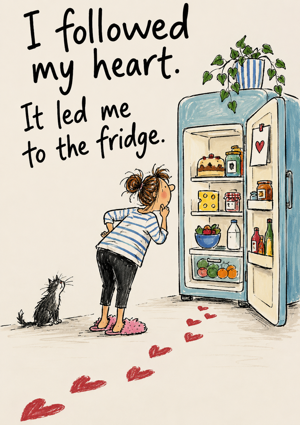 I Followed My Heart. It Led Me to the Fridge. — Art Print