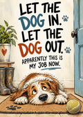 Let the Dog In. Let the Dog Out. Apparently This Is My Job Now — Art Print