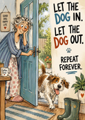 Let the Dog In. Let the Dog Out. Repeat Forever — Art Print