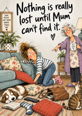 Nothing Is Really Lost Until Mum Can't Find It — Art Print